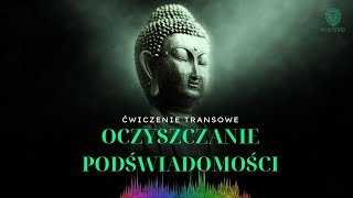 OCZYSZCZANIE PODŚWIADOMOŚCI  MEDYTACJA PROWADZONA  ĆWICZENIE TRANSOWE  KONTAKT Z PODŚWIADOMOŚCIĄ [upl. by Mayer]