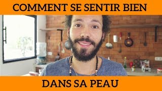 Comment se sentir bien dans sa peau [upl. by Stoops]