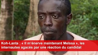 KohLanta  « Il m’énerve maintenant Meïssa » les internautes agacés par une réaction du candidat [upl. by Naget]