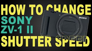 How to Adjust Shutter Speed Sony ZV1 II 3 Easy Ways [upl. by Wohlert80]