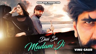 Desi Su Madam Ji  Official Video   Vinu Gaur  Ram Mehar Mahla  GR Music  Roop Ram Production [upl. by Manthei]