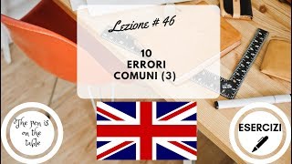 Lezioni di Inglese  Lezione 46 10 ERRORI COMUNI 3 con esercizi [upl. by Aneehc]