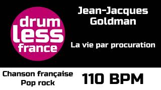 Drumless  JeanJacques Goldman  La vie par procuration  110 BPM  Chanson française Pop rock [upl. by Chladek]