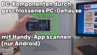 PCKomponenten durch geschlossenes PCGehäuse scannen mit HandyApp 🤔 [upl. by Trutko125]