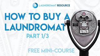 FREE MINICOURSE How to Buy a Laundromat 1 of 3 Finding a Good Deal [upl. by Gladstone]