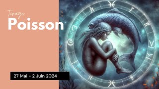 POISSON ♓ 27 MAI  2 JUIN 2024  Le bonheur arrive mais aurez vous le courage daller vers lui [upl. by Noffets]