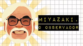 HAYAO MIYAZAKI O OBSERVADOR [upl. by Yecies394]