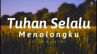 Tuhan Selalu Menolongku  Lirik  Lagu Rohani Kristen Clarisa Dewi [upl. by Soilissav]