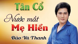 Nước Mắt Mẹ Hiền  Tân cổ cải lương hát về Mẹ Rung Động Triệu Con Tim  Đào Vũ Thanh [upl. by Oiliduab253]