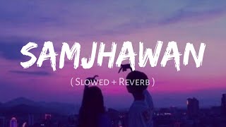 Samjhawan SlowedReverb Arijit Singh Shreya Ghoshal  Nexus Music [upl. by Alahc878]