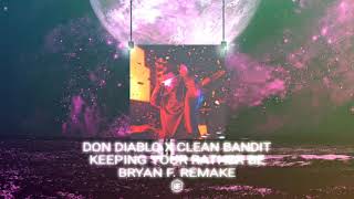 Don Diablo x Clean Bandit  Keeping Your Rather Be Bryan F Remake [upl. by Arehc]