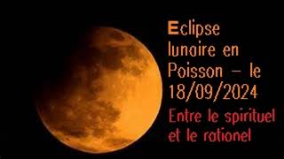 Entre le spirituel et le rationel éclipse lunaire 18 sept 2024 [upl. by Thissa452]