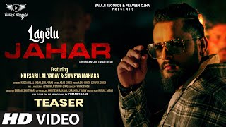 Lagelu Jahar Official Teaser  लागेलु जहर  Ft Khesari Lal Yadav amp Shweta Mahara  Shilpi Raj [upl. by Vyky]