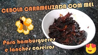 COMO FAZER CEBOLA CARAMELIZADA COM MEL [upl. by Craner]