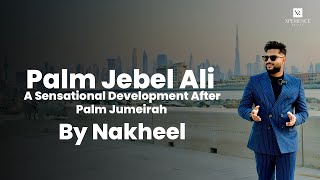 Palm Jebel Ali  Luxurious Masterpiece Developed by Nakheel  2024 [upl. by Iphagenia]