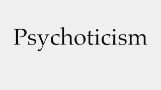 How to Pronounce Psychoticism [upl. by Surat]