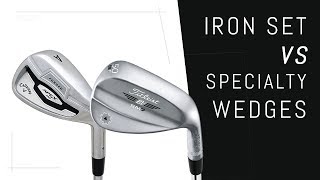 Iron Set Wedge VS Specialty Wedges [upl. by Edobalo]