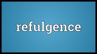 Refulgence Meaning [upl. by Htial357]