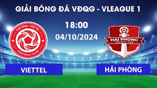 🔴HẢI PHÒNG FC  VIETTEL FC  CHẠM TRÁN CỰC GẮT GIỮA HAI ĐỐI THỦ NGANG TÀI  VLEAGUE 1 [upl. by Buschi585]