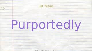 How to pronounce purportedly [upl. by Clere]