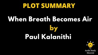 Plot Summary Of When Breath Becomes Air By Paul Kalanithi  When Breath Becomes Air [upl. by Trescott]