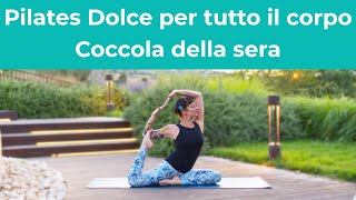 Pilates Dolce per Tutto il Corpo  Allenamento Soft  Coccola della sera  Esercizi a casa [upl. by Kcerred]