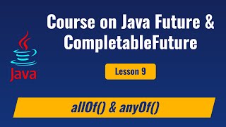 Lesson 9  Java CompletableFuture methods anyOf and allOf [upl. by Pinkham887]