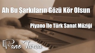 Ah Bu Şarkıların Gözü Kör Olsun Cover  Piyano [upl. by Kera]