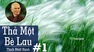 THẢ MỘT BÈ LAU Phần 1  THÍCH NHẤT HẠNH  sách nói Phật giáo kho sách Phật giáo [upl. by Carman]