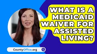 What Is A Medicaid Waiver For Assisted Living  CountyOfficeorg [upl. by Aneekas]