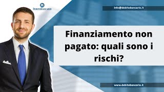 Finanziamento non pagato quali sono i rischi [upl. by Marysa]