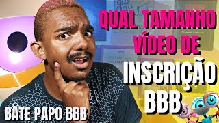 TAMANHO E FORMATO DO VÃDEO DE INSCRIÃ‡ÃƒO BBB BATE PAPO BBB [upl. by Mini916]