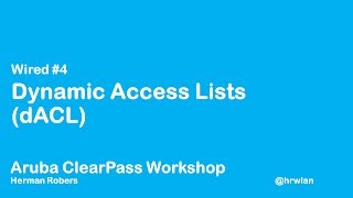 Aruba ClearPass Workshop  Wired 4  Dynamic Access List dACL [upl. by Sunderland]