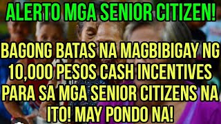 ✅ALERT SENIOR CITIZENS BAGONG BATAS NA MAGBIBIGAY 10000 PESOS CASH INCENTIVES ALAMIN [upl. by Rothenberg]