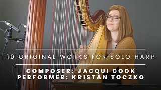 10 Original Works for Solo Harp by Jacqui Cook  Harpist Kristan Toczko [upl. by Millwater]