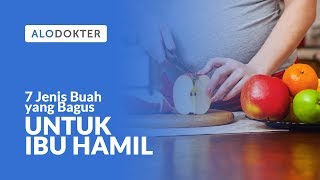 7 Jenis Buah yang Bagus untuk Ibu Hamil [upl. by Eadwina]