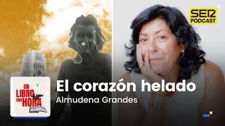 Un libro una hora 128  El corazón helado  Almudena Grandes [upl. by Sagerman]