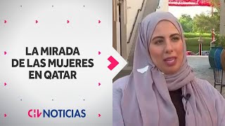 ¿HA CAMBIADO ALGO Esta es la mirada de las MUJERES EN QATAR  CHV Noticias [upl. by Iidnarb]