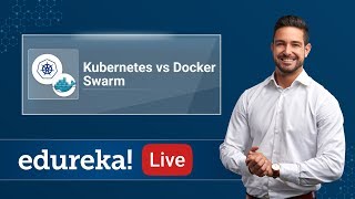 Kubernetes Live  2  Kubernetes vs Docker Swarm  Kubernetes Training  Edureka [upl. by Naimerej]