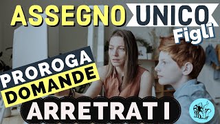 ⚠️ ASSEGNO UNICO FIGLI 👉 PROROGA DOMANDA PER GLI ARRETRATI 💸 👀 [upl. by Livy]