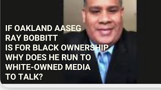 If Oakland AASEG Ray Bobbitt Is For BlackBusiness Why Run To WhiteOwned Media On A’s Lease Talks [upl. by Atteniuq]