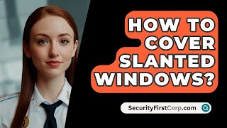 How To Cover Slanted Windows  SecurityFirstCorpcom [upl. by Alyel43]