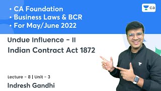 L8 Undue Influence  II  Unit 3Indian Contract Act 1872  CA Foundation Law amp BCR Indresh Gandhi [upl. by Aiden]