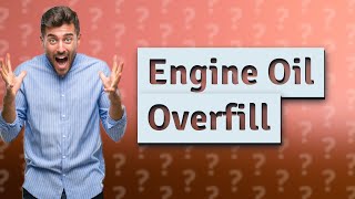 What is a possible effect of overfilling the engine with oil [upl. by Nyer206]