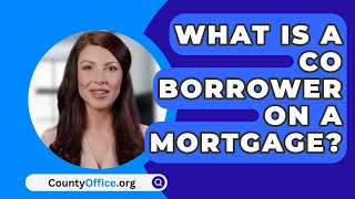 What Is A Co Borrower On A Mortgage  CountyOfficeorg [upl. by Leiru765]