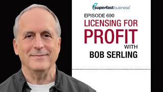 Licensing For Profit With Bob Serling [upl. by Llerol559]