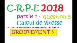 corrigé CRPE 2018 groupement 3Maths partie 1 question 5 calcul de vitesse [upl. by Maya]