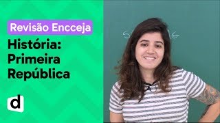 PRIMEIRA REPÚBLICA RESUMO DE HISTÓRIA PARA O ENCCEJA  DESCOMPLICA [upl. by Zaob]