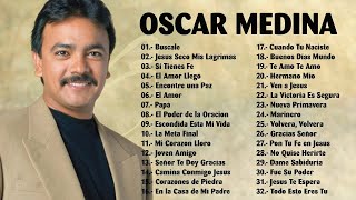 OSCAR MEDINA EXITOS MIX LA MEJOR MUSICA CRISTIANA  OSCAR MEDINA LO MEJOR DE LO MEJOR GRANDES EXITOS [upl. by Otreblig998]