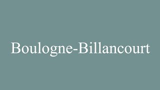 How to Pronounce BoulogneBillancourt Correctly in French [upl. by Kirshbaum928]